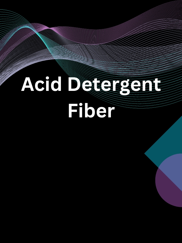 Acid Detergent Fiber – Measure of the Amount of Plant Cell