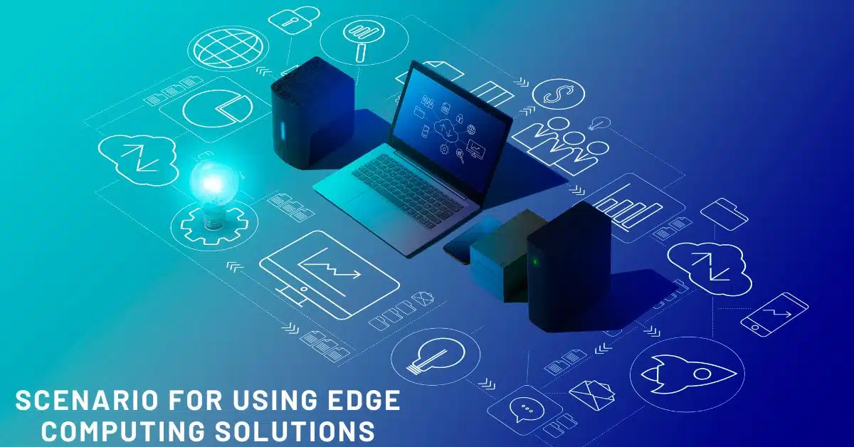 What Would Be an Ideal Scenario for Using Edge Computing Solutions